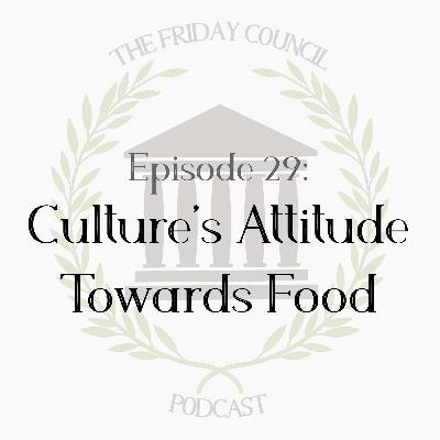 Episode 29 - Culture's Attitude Towards Food Episode 29 - Culture's Attitude Towards Food