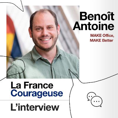 Interview #48 : Benoît Antoine: MAKE Office, MAKE Better Interview #48 : Benoît Antoine: MAKE Office, MAKE Better