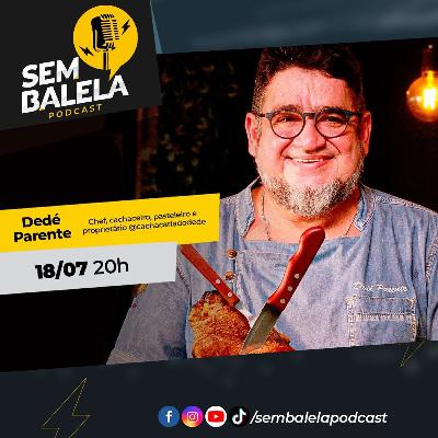 Sem Balela Podcast #69 - Dedé Parente Sem Balela Podcast #69 - Dedé Parente
