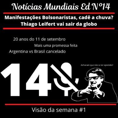 Notícias Mundiais Ep.14 Manifestações Bolsonaristas, cadê a chuva? Thiago Leifert vai sair da globo Visão da semana #1 Notícias Mundiais Ep.14 Manifestações Bolsonaristas, cadê a chuva? Thiago Leifert vai sair da globo Visão da semana #1