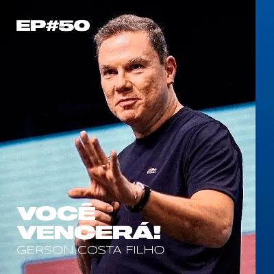 EP#50 - Você Vencerá // Gerson Costa Filho