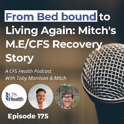 Episode 175 -  Mitch's M.E/CFS Recovery Story