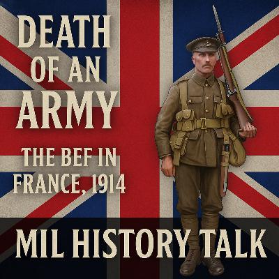 Episode 35: “Death of an Army – The BEF in France, 1914”
