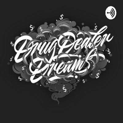 DRUG DEALER DREAMS EP-16 DRUG DEALER DREAMS EP-16