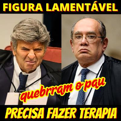 PAU TOROU - Gilmar diz a Fux que ele é 'figura lamentável' e que precisa de terapia