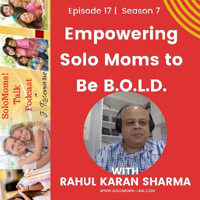 Empowering Solo Moms to Be B.O.L.D. w/Rahul Karan Sharma