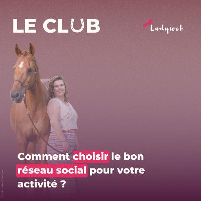 Ep. 32 – Comment choisir le bon réseau social pour votre activité ?