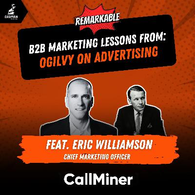 Ogilvy on Advertising: B2B Marketing Lessons on Writing for Humans with Chief Marketing Officer at CallMiner, Eric Williamson Ogilvy on Advertising: B2B Marketing Lessons on Writing for Humans with Chief Marketing Officer at CallMiner, Eric Williamson