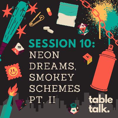 Session 10: Neon Dreams, Smokey Schemes PT.II