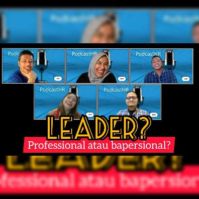 PodcastHR 🎙: Leader? Professional atau Bapersional?