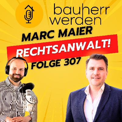 307 Rechtsanwalt klärt auf Bauverträge und Baufehler - Anwalt Marc Maier im Gespräch 307 Rechtsanwalt klärt auf Bauverträge und Baufehler - Anwalt Marc Maier im Gespräch