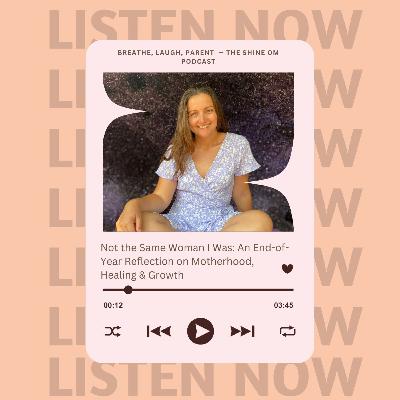 Not the Same Woman I Was: An End-of-Year Reflection on Motherhood, Healing & Growth