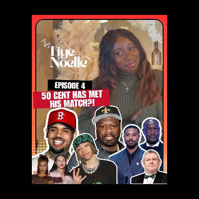Episode 4 - 50 Cent might’ve finally met his match… 👀 | Tiye Noelle Show