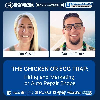 The Chicken or the Egg Trap: Hiring and Marketing for Auto Repair Shops [THA 466]