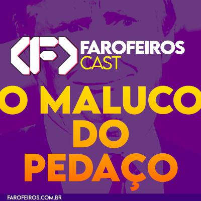 O Maluco do Pedaço – Farofeiros Cast #059 O Maluco do Pedaço – Farofeiros Cast #059