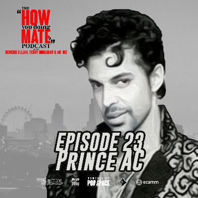 The How You Doing Mate? Podcast Episode 23 - Prince AC