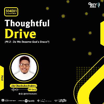 S04E01 (Season Premier) - Thoughtful Drive (Pt 2 - Do We Deserve God's Grace?)