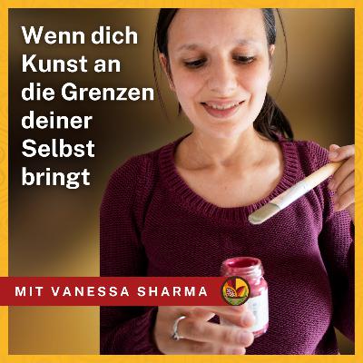 Wenn dich die Kunst an die Grenzen deiner Selbst bringt - mit Kunsttherapeutin Vanessa Sharma // KMP42 Wenn dich die Kunst an die Grenzen deiner Selbst bringt - mit Kunsttherapeutin Vanessa Sharma // KMP42