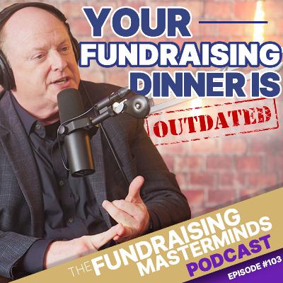 103. 5 Reasons Your Annual Fundraising Banquet is Outdated (and How to Fix It)