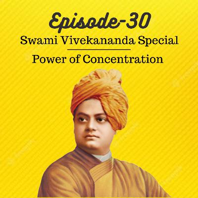 EP30: Swami Vivekananda Special- Power of Concentration