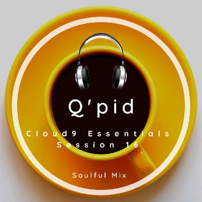 Cloud9 Essentials Session 16 (Soulful Mix By Q'pid)