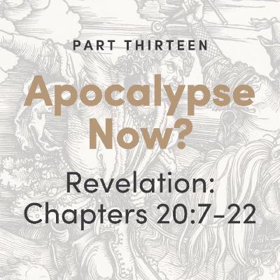Apocalypse Now? The Book of Revelation: Chapters 20:7-22