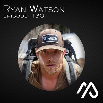 Episode 130 - Ryan Watson - MTN Tough Fitness Lab Episode 130 - Ryan Watson - MTN Tough Fitness Lab