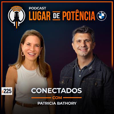 Conectados - com Patricia Bathory | #EP225 Conectados - com Patricia Bathory | #EP225