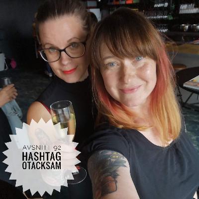 Avsnitt 92: Hashtag Otacksam Avsnitt 92: Hashtag Otacksam