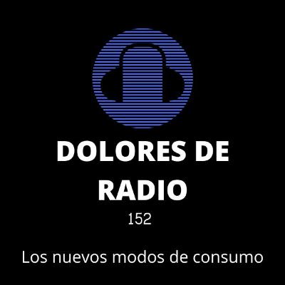 DOLORES DE RADIO 152 -LAS NUEVAS MANERAS DEL CONSUMO-