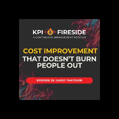 Jared Thatcher on Cost Improvement That Doesn't Burn People Out Jared Thatcher on Cost Improvement That Doesn't Burn People Out