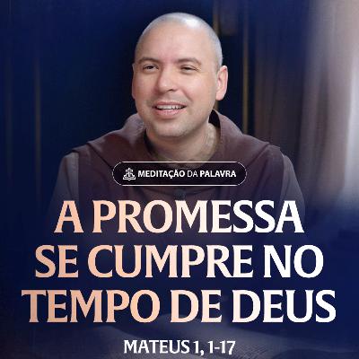 A promessa se cumpre no tempo de Deus | (Mateus 1, 1-17) #2562 | Meditação da Palavra