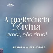 A PREFERÊNCIA DIVINA AMOR, NÃO RITUAL