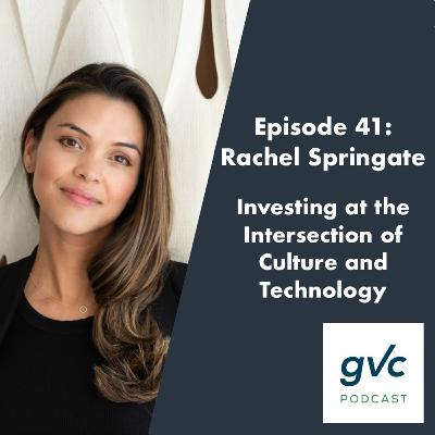 Episode 41 - Investing at the Intersection of Culture and Technology with Rachel Springate
