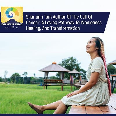 Shariann Tom Author Of The Call Of Cancer: A Loving Pathway To Wholeness, Healing, And Transformation