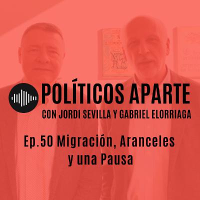 Ep.50 Migración, Aranceles y una Pausa