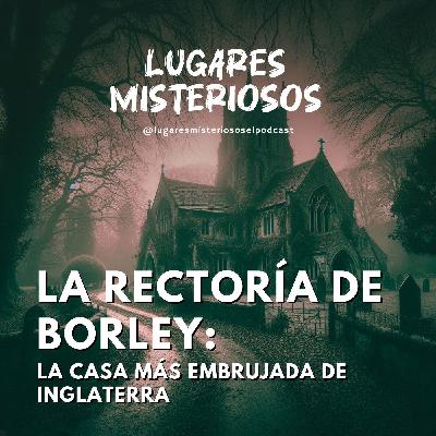 La Rectoría de Borley: La casa más embrujada de Inglaterra