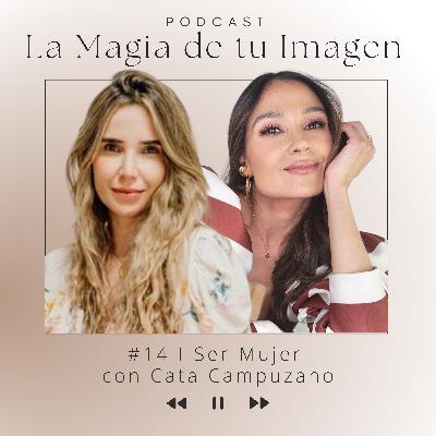 #14 I Ser mujer con Cata Campuzano #14 I Ser mujer con Cata Campuzano