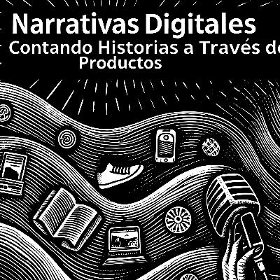 Narrativas Digitales: Contando Historias a Través de Productos Narrativas Digitales: Contando Historias a Través de Productos