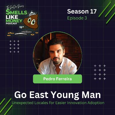 S17 E3: Go East Young Man: Unexpected Locales for Easier Innovation Adoption with Pedro Ferreira S17 E3: Go East Young Man: Unexpected Locales for Easier Innovation Adoption with Pedro Ferreira