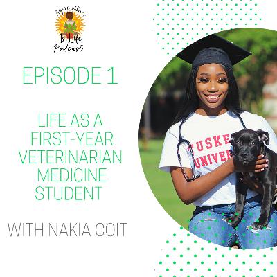 Life as a First- Year Veterinarian Medicine Student with Ms. Nakia Coit