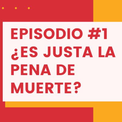 ¿Es justa la pena de muerte? - Episodio #1 ¿Es justa la pena de muerte? - Episodio #1