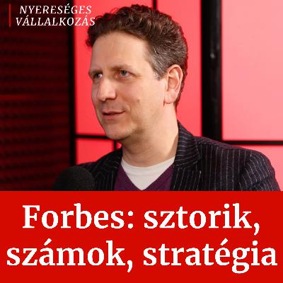 36. A Forbes működése belülről: sztorik, számok, stratégia │ Galambos Márton