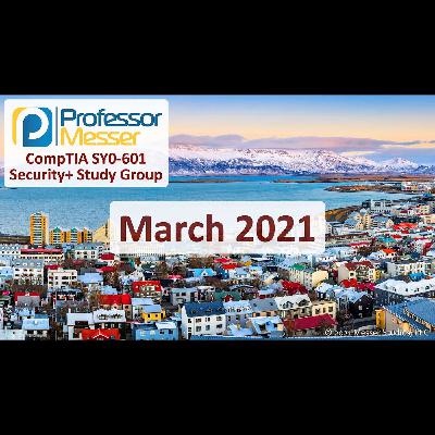 Professor Messer's Security+ Study Group - March 2021 Professor Messer's Security+ Study Group - March 2021