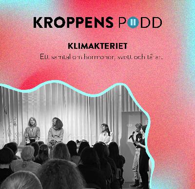 KROPPENS PODD: KLIMAKTERIET - ett samtal om hormoner, svett och tårar