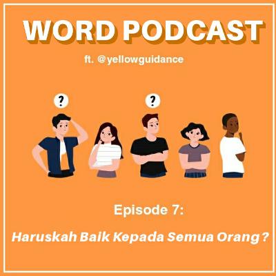 Episode 7 : Haruskah baik kepada semua orang? ft. @yellowguidance
