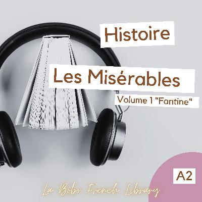 Histoire - Les Misérables, Volume I "Fantine" (A2)