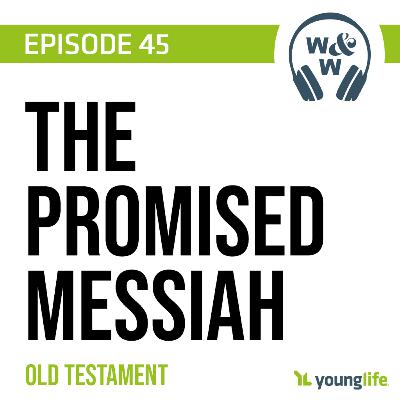 E45 - The Promised Messiah | The Old Testament