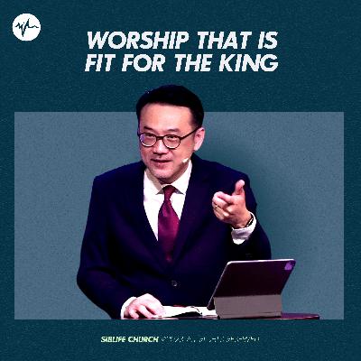 Worship That Is Fit For The King | Pr Daniel Tan