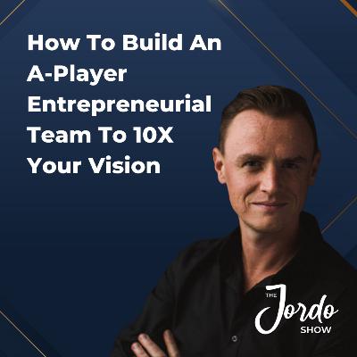 How To Build An A-Player Entrepreneurial Team To 10X Your Vision How To Build An A-Player Entrepreneurial Team To 10X Your Vision